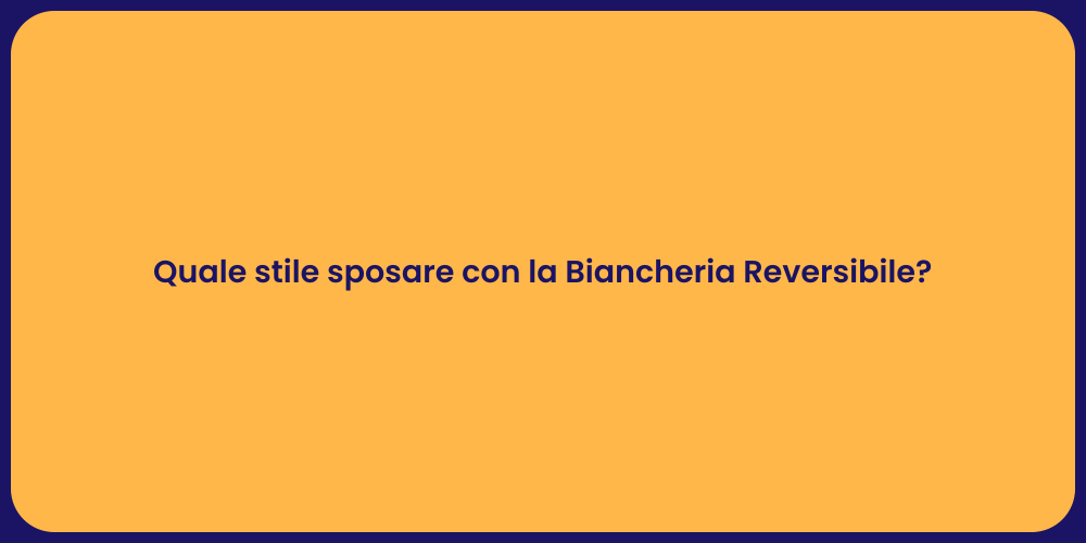 Quale stile sposare con la Biancheria Reversibile?