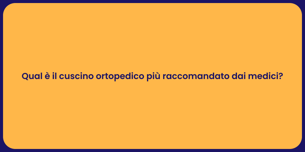 Qual è il cuscino ortopedico più raccomandato dai medici?