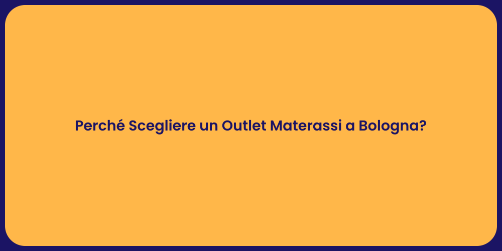 Perché Scegliere un Outlet Materassi a Bologna?