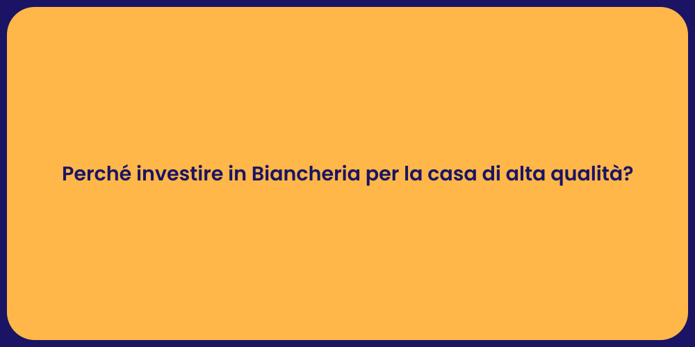 Perché investire in Biancheria per la casa di alta qualità?