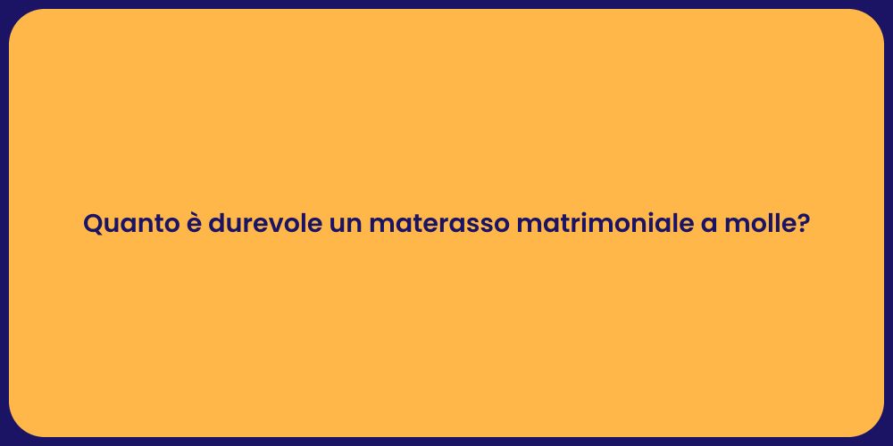 Quanto è durevole un materasso matrimoniale a molle?