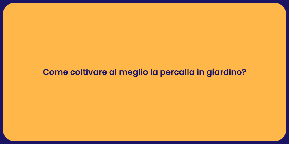 Come coltivare al meglio la percalla in giardino?