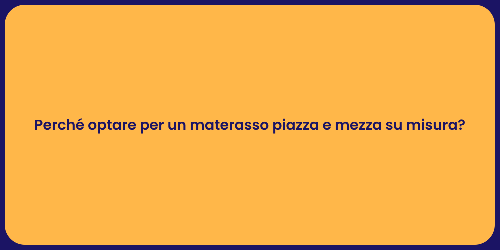 Perché optare per un materasso piazza e mezza su misura?