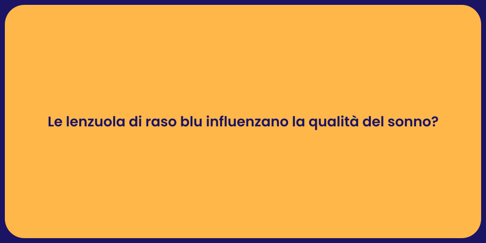 Le lenzuola di raso blu influenzano la qualità del sonno?