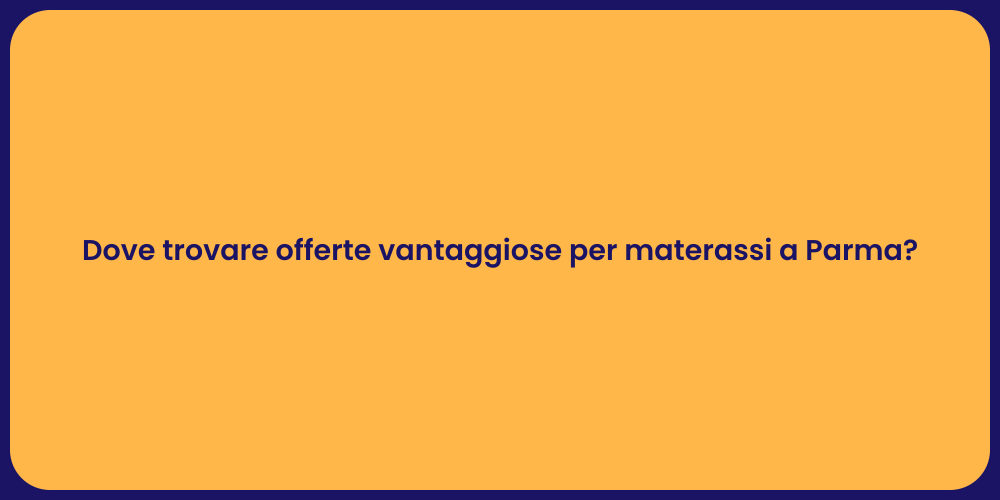 Dove trovare offerte vantaggiose per materassi a Parma?