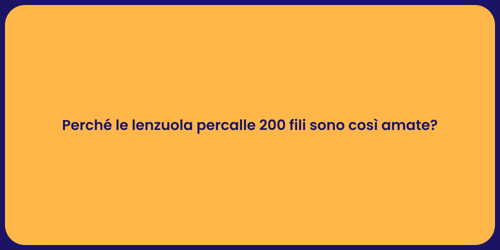 Perché le lenzuola percalle 200 fili sono così amate?