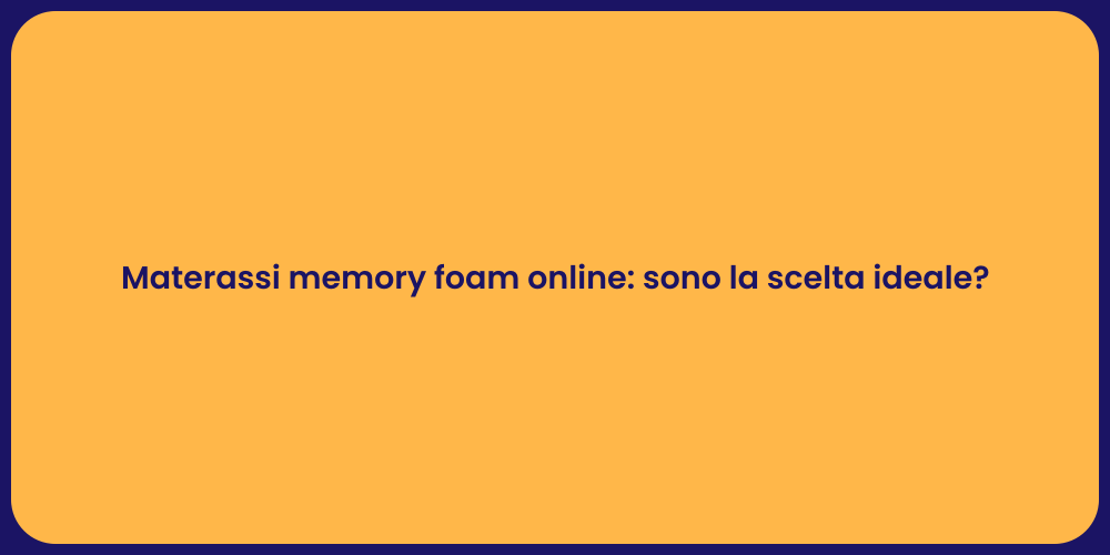 Materassi memory foam online: sono la scelta ideale?