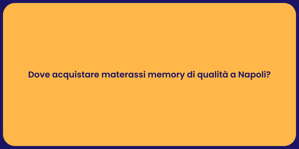 Dove acquistare materassi memory di qualità a Napoli?