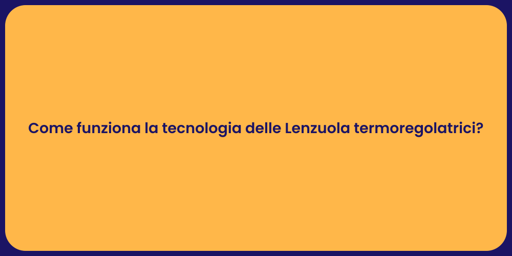 Come funziona la tecnologia delle Lenzuola termoregolatrici?