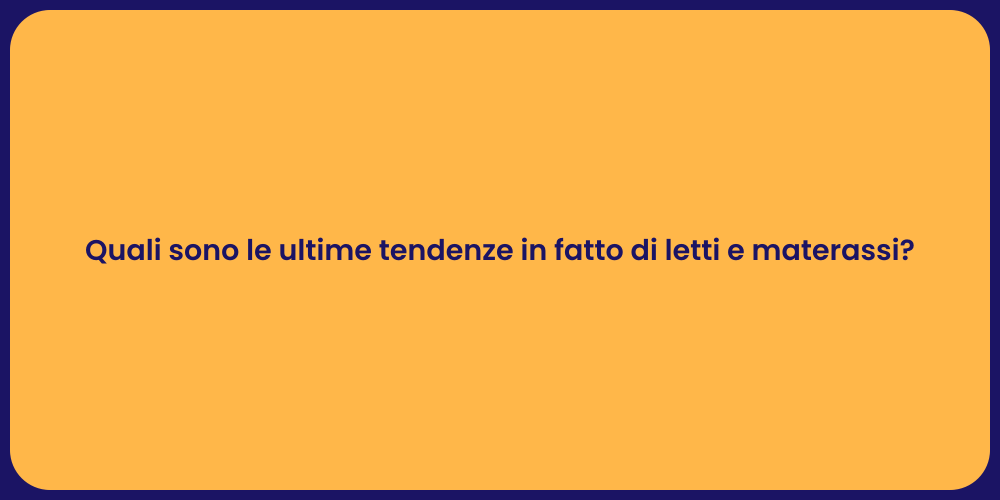 Quali sono le ultime tendenze in fatto di letti e materassi?