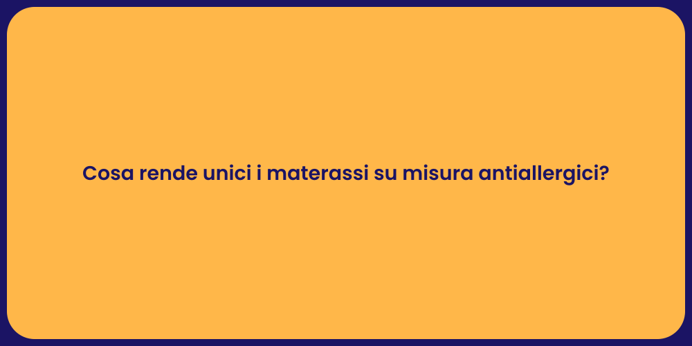 Cosa rende unici i materassi su misura antiallergici?