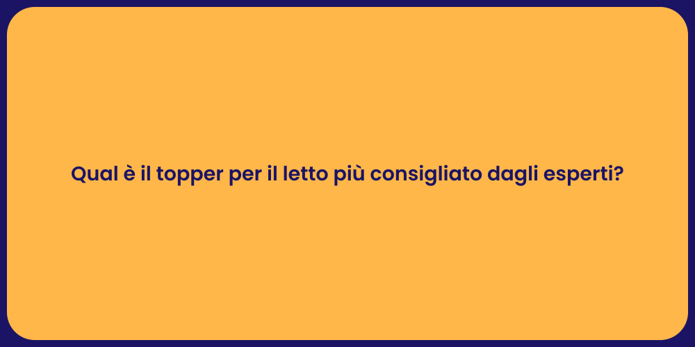 Qual è il topper per il letto più consigliato dagli esperti?
