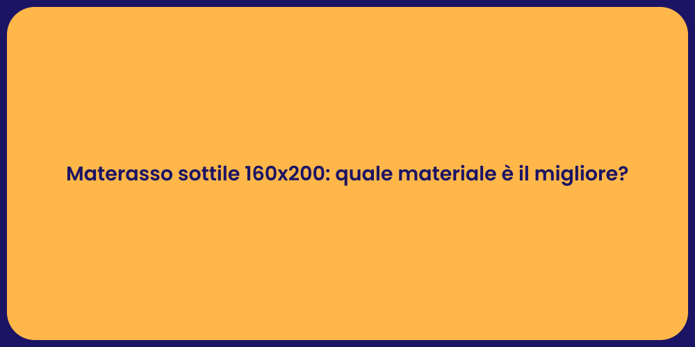 Materasso sottile 160x200: quale materiale è il migliore?