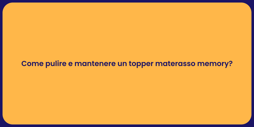 Come pulire e mantenere un topper materasso memory?