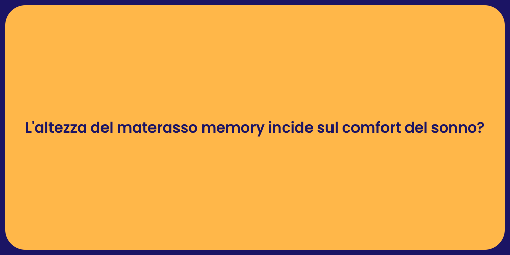 L'altezza del materasso memory incide sul comfort del sonno?