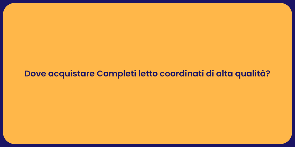 Dove acquistare Completi letto coordinati di alta qualità?