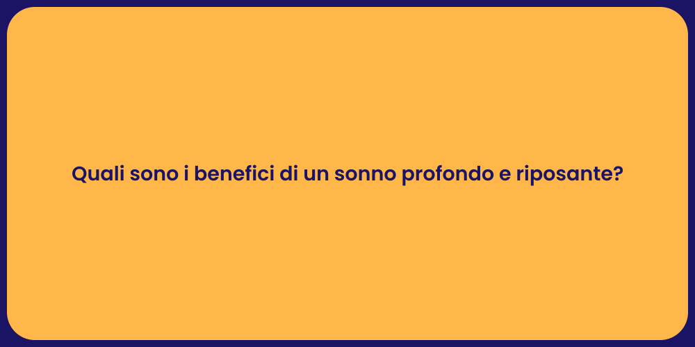 Quali sono i benefici di un sonno profondo e riposante?