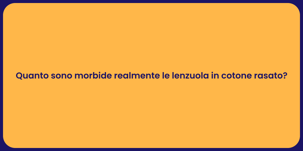 Quanto sono morbide realmente le lenzuola in cotone rasato?
