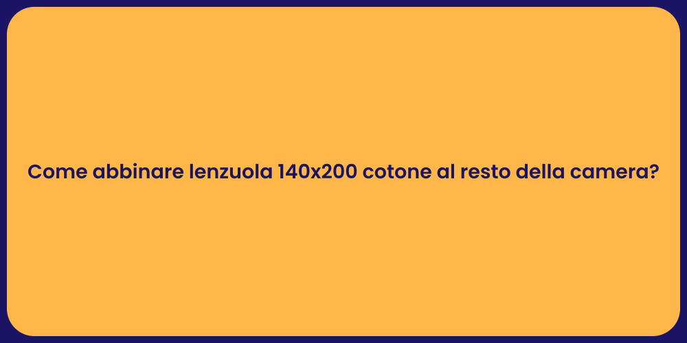 Come abbinare lenzuola 140x200 cotone al resto della camera?