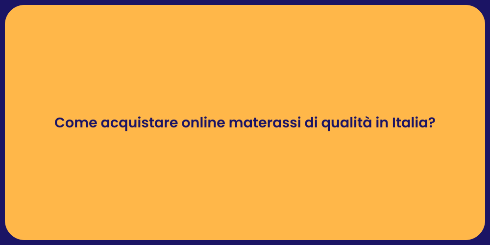 Come acquistare online materassi di qualità in Italia?