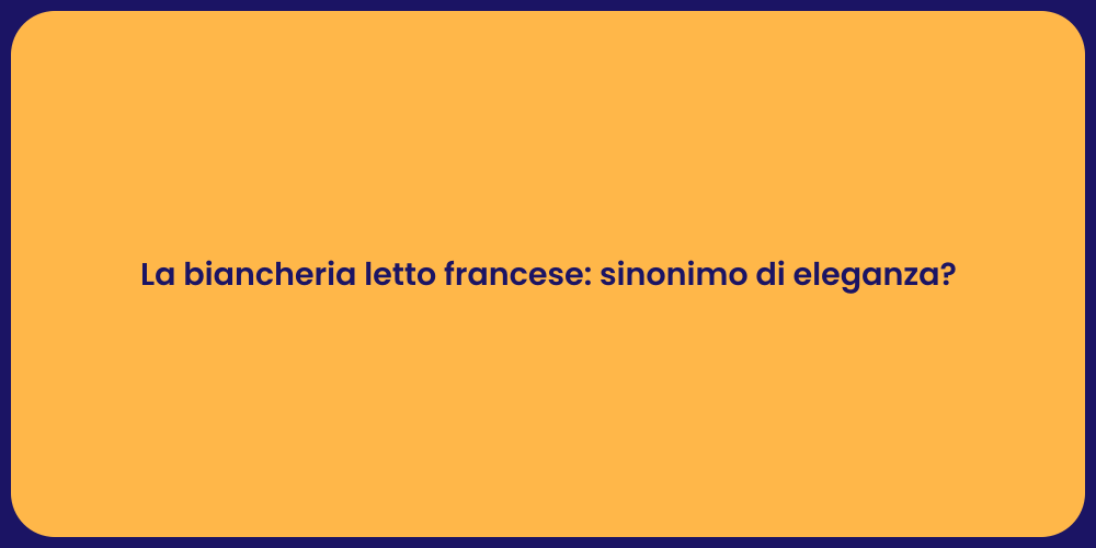 La biancheria letto francese: sinonimo di eleganza?