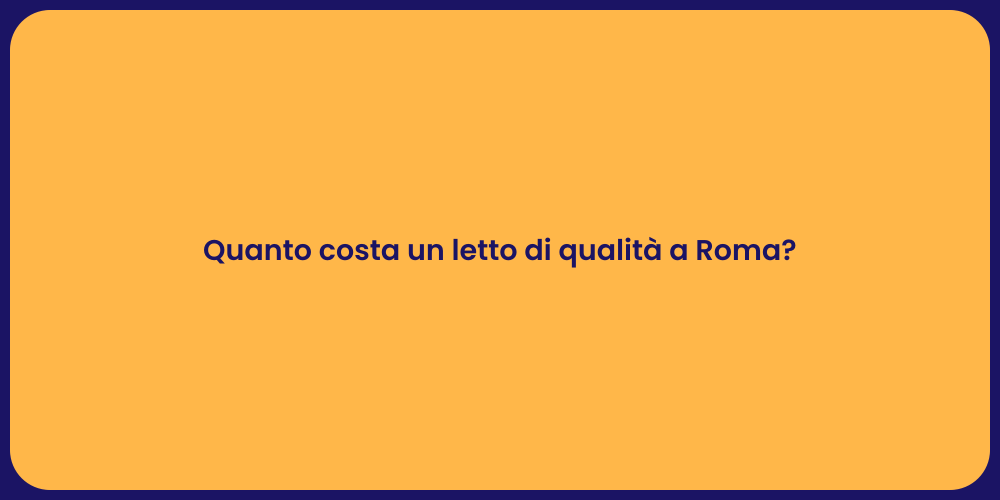 Quanto costa un letto di qualità a Roma?