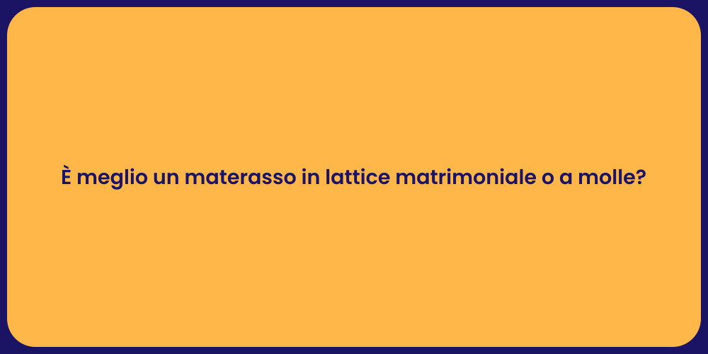 È meglio un materasso in lattice matrimoniale o a molle?