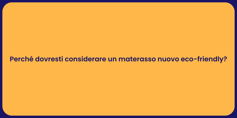 Perché dovresti considerare un materasso nuovo eco-friendly?