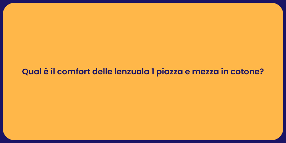 Qual è il comfort delle lenzuola 1 piazza e mezza in cotone?