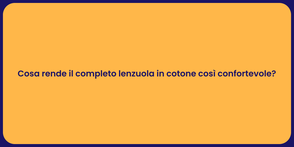 Cosa rende il completo lenzuola in cotone così confortevole?