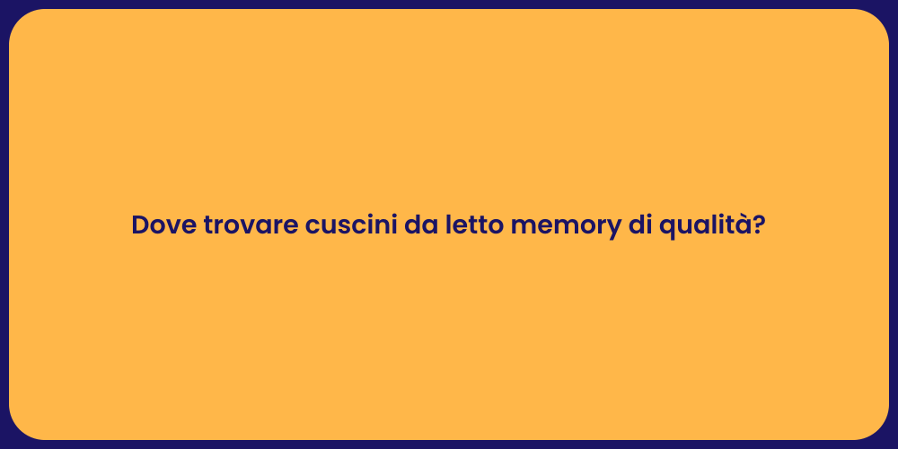 Dove trovare cuscini da letto memory di qualità?
