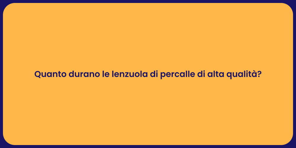 Quanto durano le lenzuola di percalle di alta qualità?