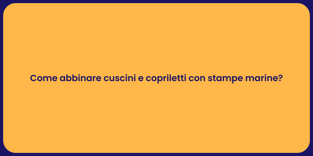 Come abbinare cuscini e copriletti con stampe marine?
