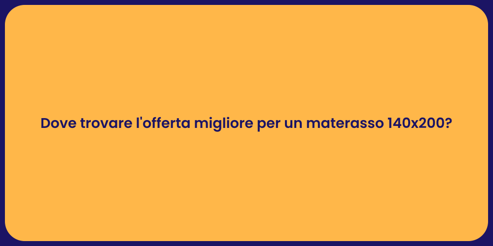Dove trovare l'offerta migliore per un materasso 140x200?