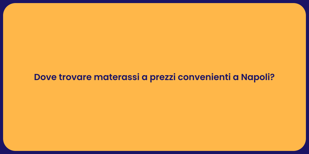 Dove trovare materassi a prezzi convenienti a Napoli?