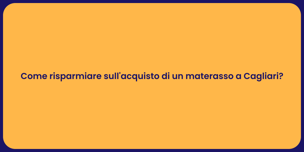 Come risparmiare sull'acquisto di un materasso a Cagliari?