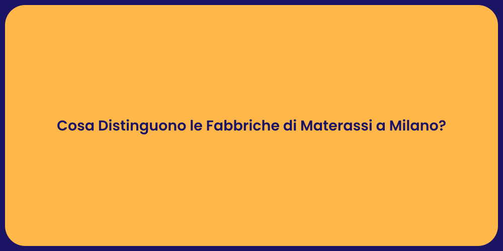 Cosa Distinguono le Fabbriche di Materassi a Milano?