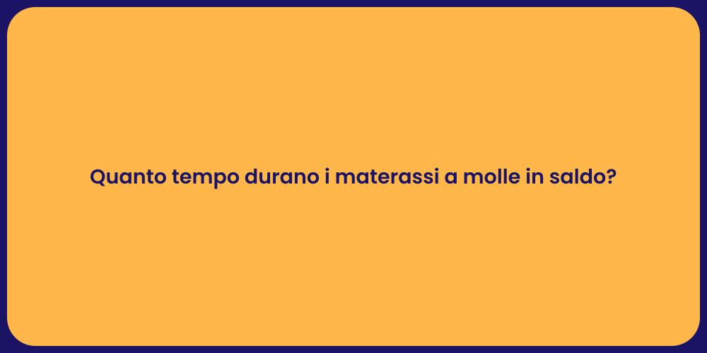 Quanto tempo durano i materassi a molle in saldo?