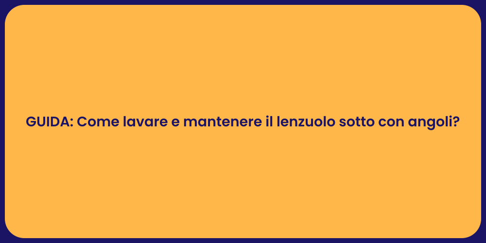 Guida al Lavaggio dei Lenzuoli Perfetti