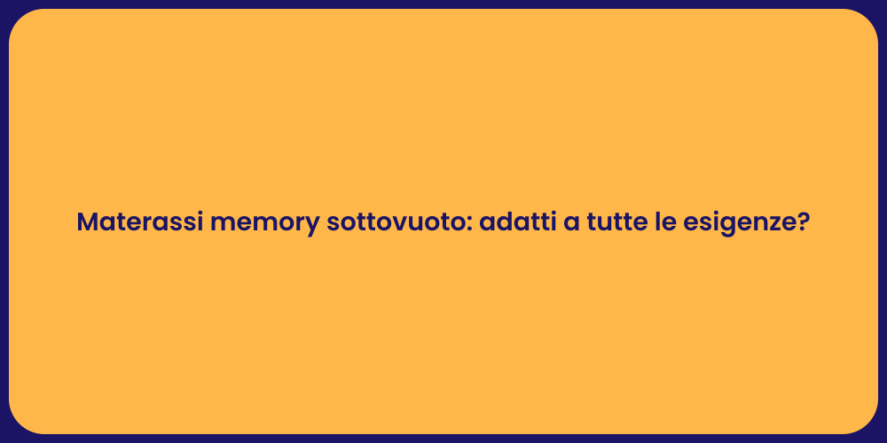 Materassi memory sottovuoto: adatti a tutte le esigenze?