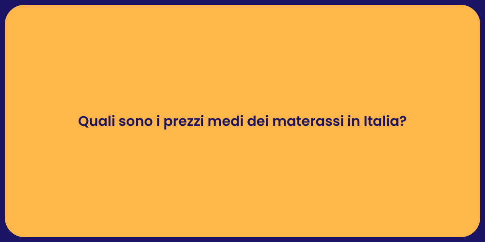 Quali sono i prezzi medi dei materassi in Italia?