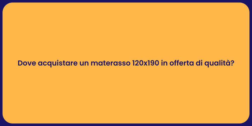 Dove acquistare un materasso 120x190 in offerta di qualità?