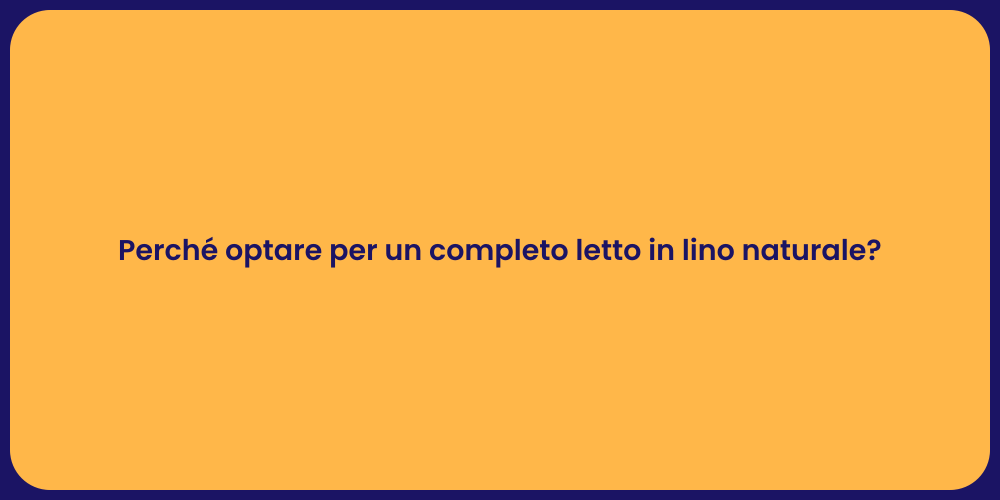 Perché optare per un completo letto in lino naturale?