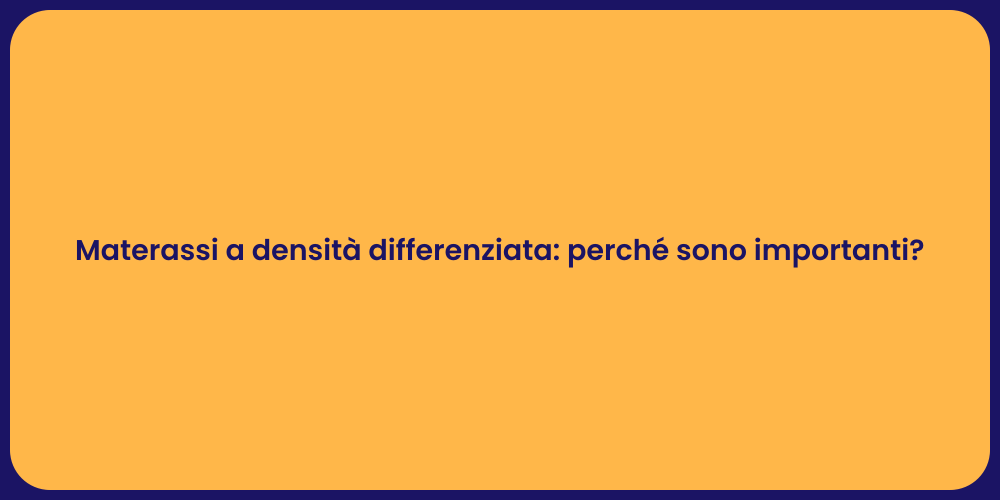 Materassi a densità differenziata: perché sono importanti?