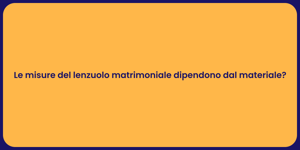 Le misure del lenzuolo matrimoniale dipendono dal materiale?