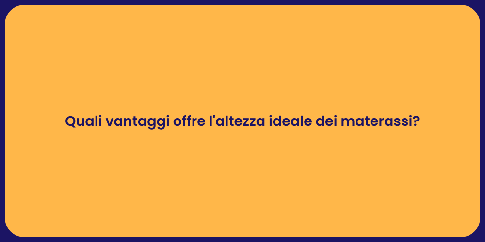 Quali vantaggi offre l'altezza ideale dei materassi?