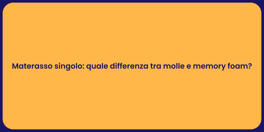 Materasso singolo: quale differenza tra molle e memory foam?