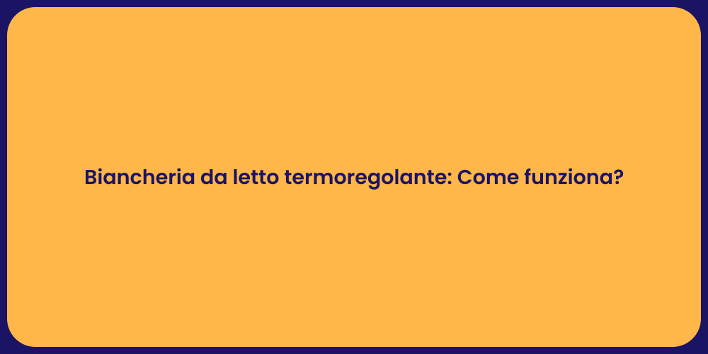 Biancheria da letto termoregolante: Come funziona?