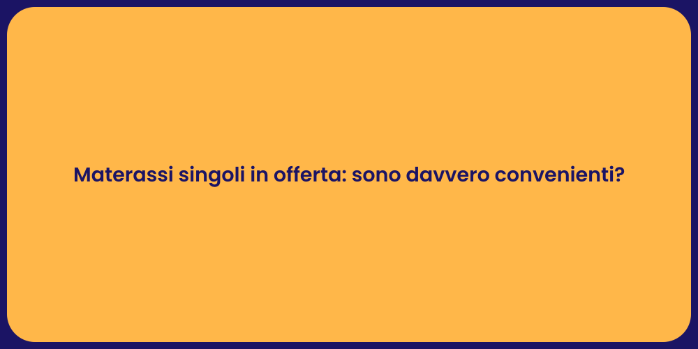 Materassi singoli in offerta: sono davvero convenienti?