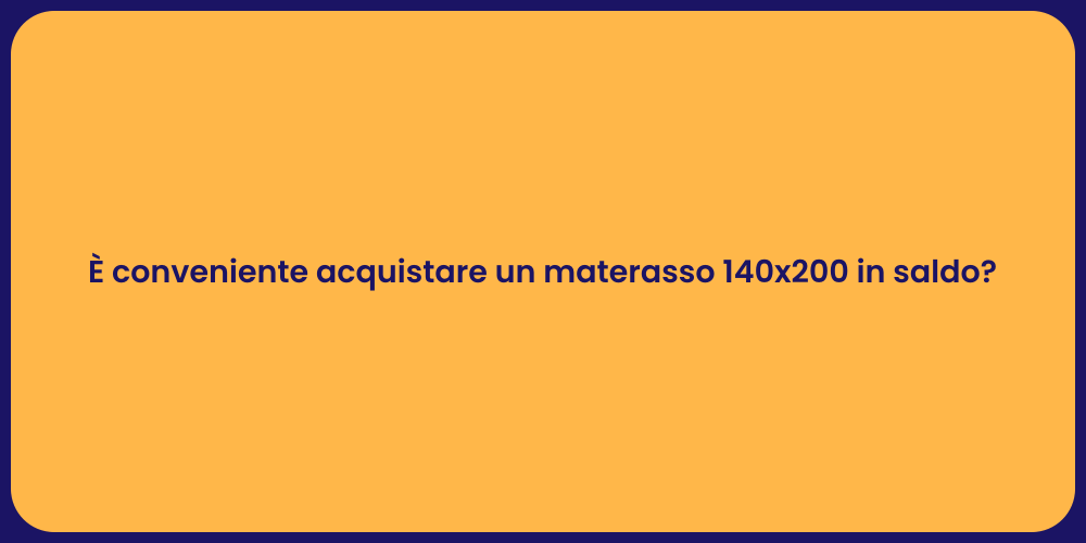 È conveniente acquistare un materasso 140x200 in saldo?